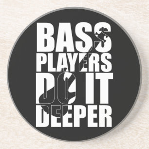 Bass players do it deeper coaster