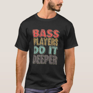 Bass Players Do It Deeper T-Shirt