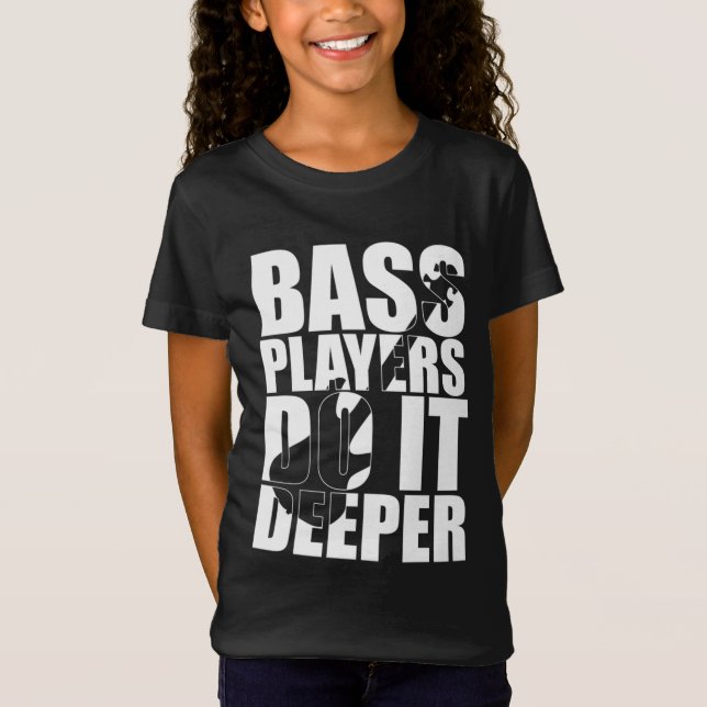 Bass players do it deeper T-Shirt (Front)