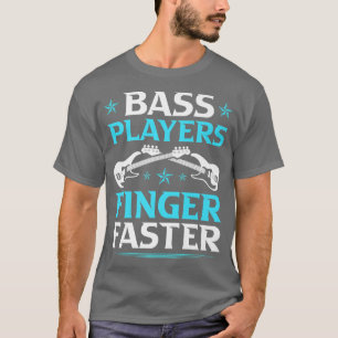 Bass Players Finger Faster, Electric Bass Guitar P T-Shirt