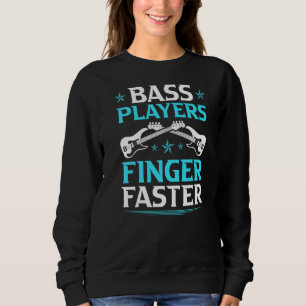 Bass Players Finger Faster Electric Bass Guitar Pl Sweatshirt