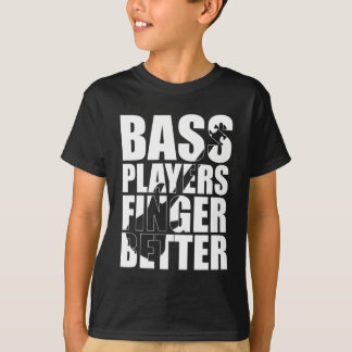 Bass players fingers better T-Shirt