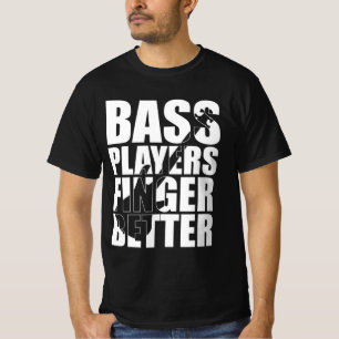 Bass players fingers better T-Shirt