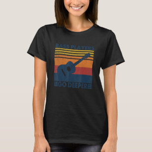 Bass Players Go Deeper  Guitar Bass Guitarist T-Shirt