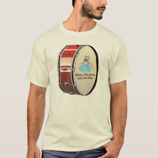 Bass. The drum, not the fish... T-Shirt