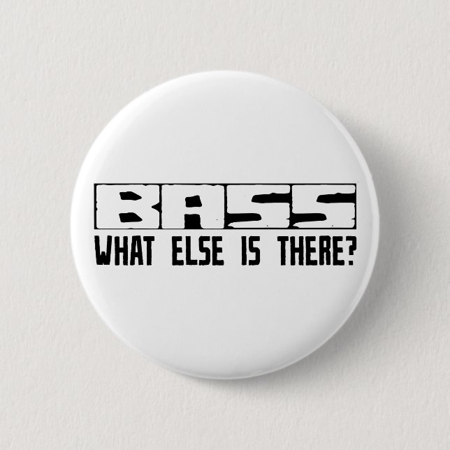 Bass What Else Is There? 6 Cm Round Badge (Front)