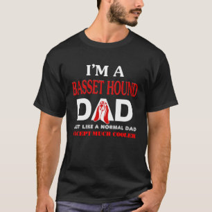 Basset Hound Dad Just Like Normal Dad Except T-Shirt