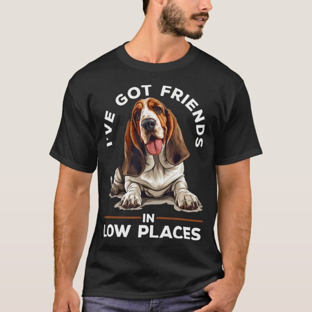  Basset Hound Dog Breed I'Ve Got Friends In Low Pl T-Shirt (Front)