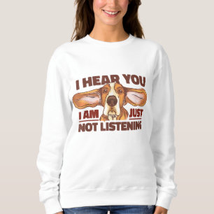 Basset Hound I Hear You Not Listening Funny Dog Lo Sweatshirt