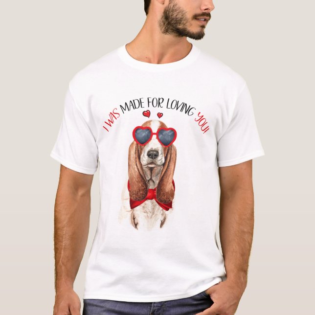 Basset Hound Made for Loving You T-Shirt (Front)