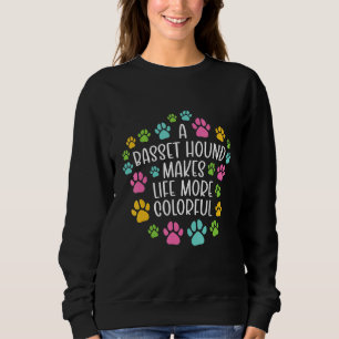 Basset Hound Make Life More Colourful Dog Dogs Paw Sweatshirt