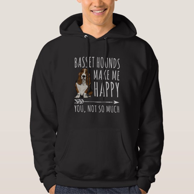 Basset Hounds Make Me Happy You Not So Much Dog Hoodie (Front)
