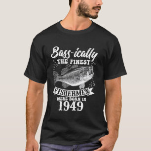 Bassically The Finest Fishermen Were Born In 1949 T-Shirt