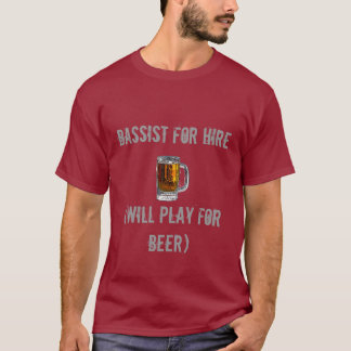 Bassist For Hire (Will Play For Beer) T-Shirt