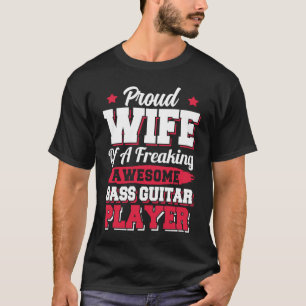 Bassist Guitarist Bass Guitar Player Wife T-Shirt