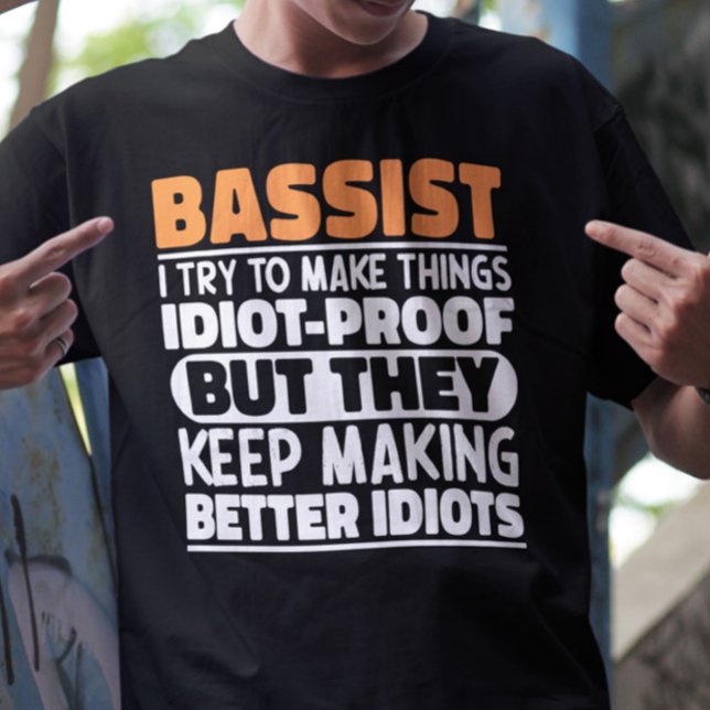 Bassist I Try To Make Things Funny Sayings Cool T-Shirt (Creator Uploaded)