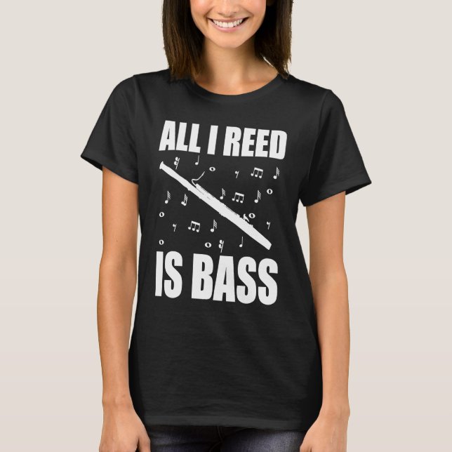 Bassoon All I Reed Is Bass T-Shirt (Front)