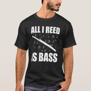 Bassoon All I Reed Is Bass T-Shirt
