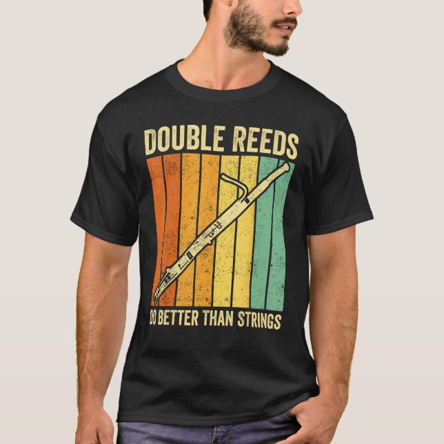 Bassoon Bassoonist Double Reeds Do Better Than Str T-Shirt (Front)