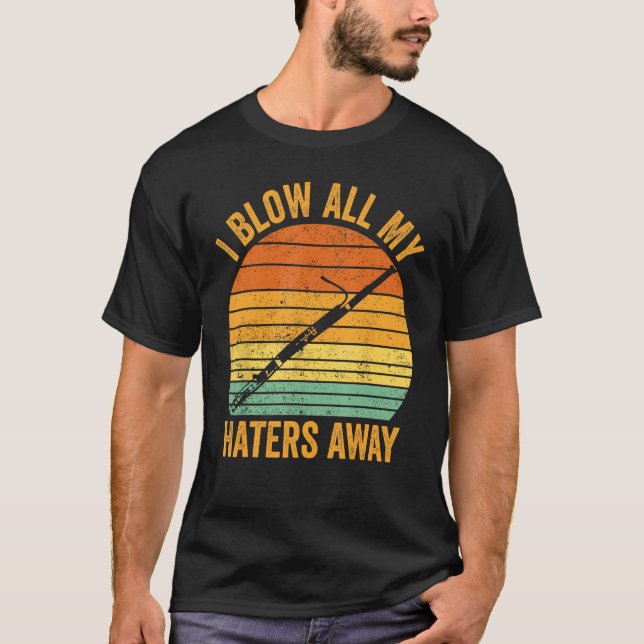 Bassoon Bassoonist I Blow All My Haters Away 1 T-Shirt (Front)