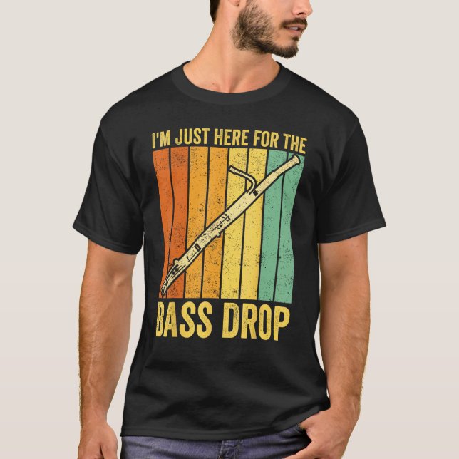 Bassoon Bassoonist I m Just Here For The Bass Drop T-Shirt (Front)