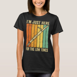 Bassoon Bassoonist I m Just Here For The Low Tones T-Shirt