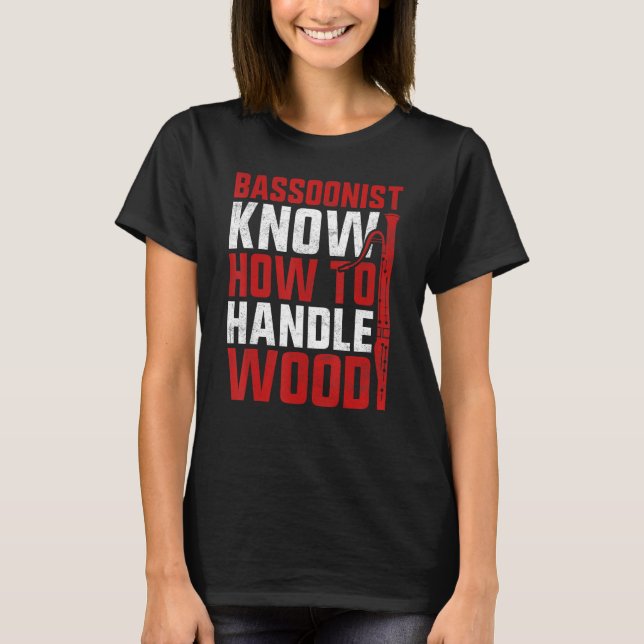 Bassoon Bassoonist Know How To Handle Wood T-Shirt (Front)