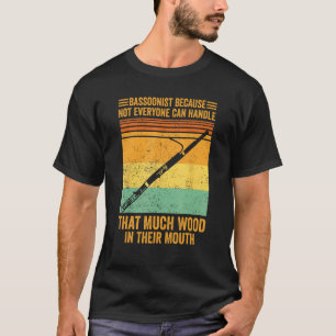 Bassoon Bassoonist Not Everyone Can Handle Wood In T-Shirt