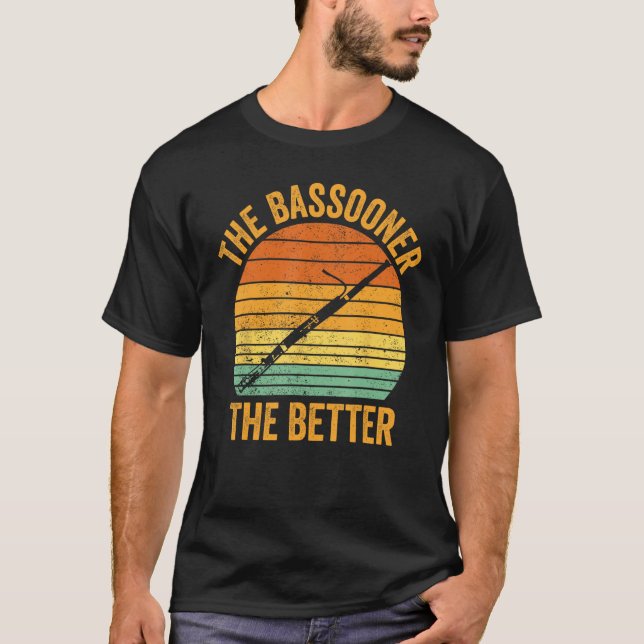 Bassoon Bassoonist The Bassooner The Better 1 T-Shirt (Front)