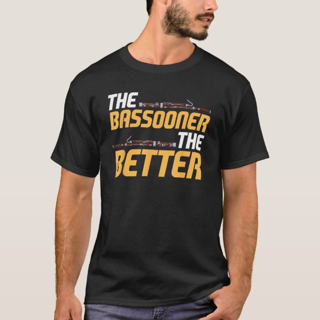 Bassoon Bassoonist The Bassooner The Better T-Shirt (Front)