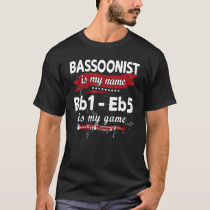 Bassoon is my name, Bb1-Eb5 is my gameFunny Bassoo T-Shirt