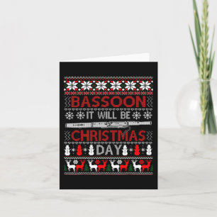 Bassoon It Will Be Christmas Day Gift Ugly Xmas   Card