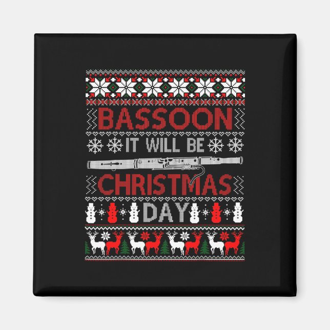 Bassoon It Will Be Christmas Day Gift Ugly Xmas   Magnet (Front)