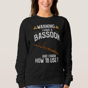 Bassoon Player   Warning I Have A Bassoon Sweatshirt