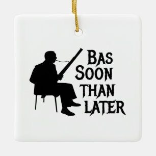 Bassoon Than Later Bassoon Pun Ceramic Ornament