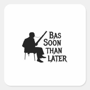 Bassoon Than Later Bassoon Pun Square Sticker