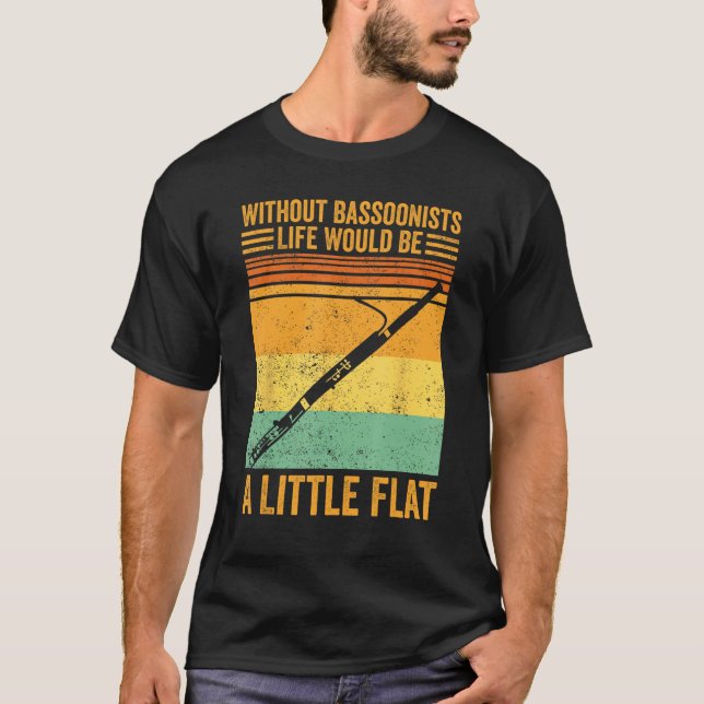 Bassoon Without Bassoonists Life Would Be A Little T-Shirt (Front)