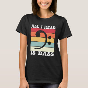 Bassoonist Bassoon All I read is bass T-Shirt