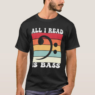 Bassoonist Bassoon All I read is bass T-Shirt