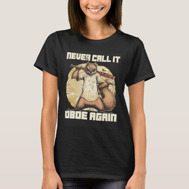 Bassoonist Never call it Oboe again T-Shirt (Front)