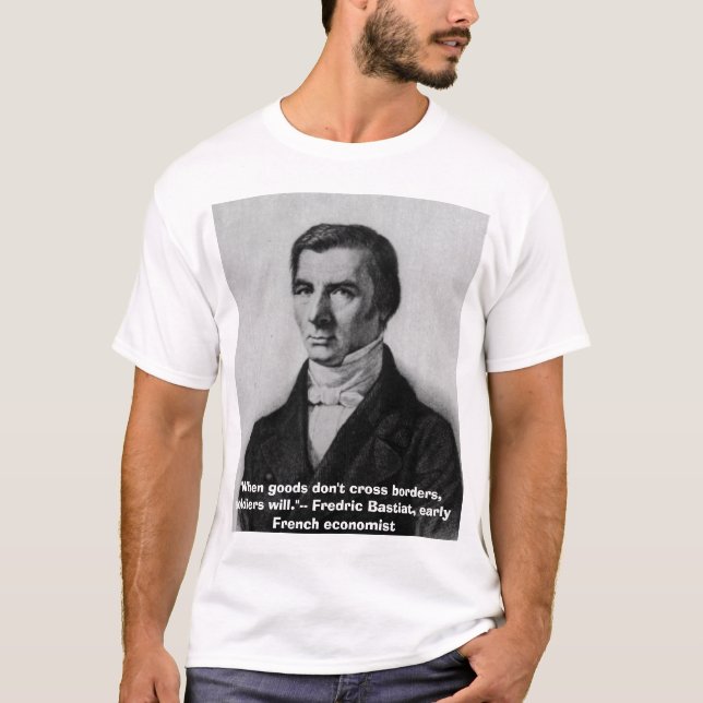 Bastiat, "When goods don't cross borders, sol... T-Shirt (Front)