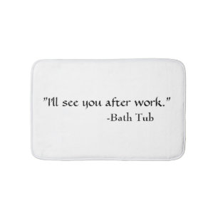 "Bath Tub Quote" Bath Mat
