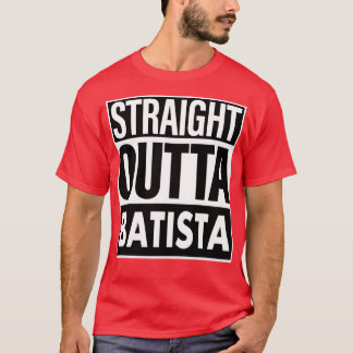 Batista Name Straight Outta Batista T-Shirt