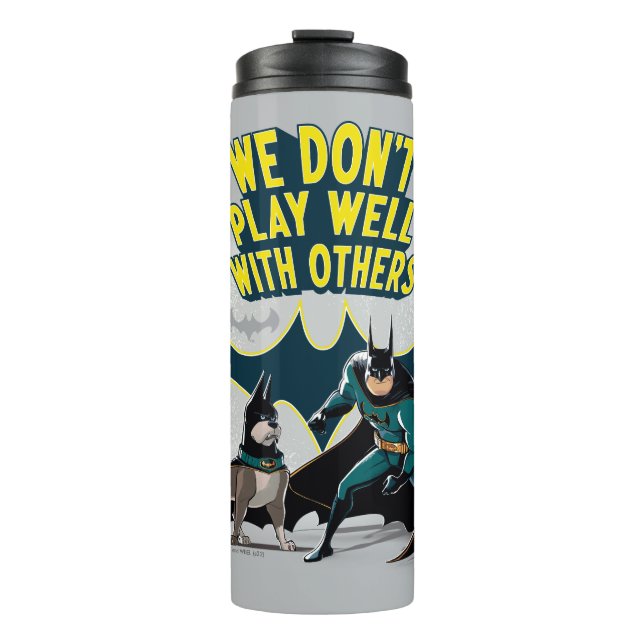 Batman & Ace - We Don't Play Well With Others Thermal Tumbler (Front)