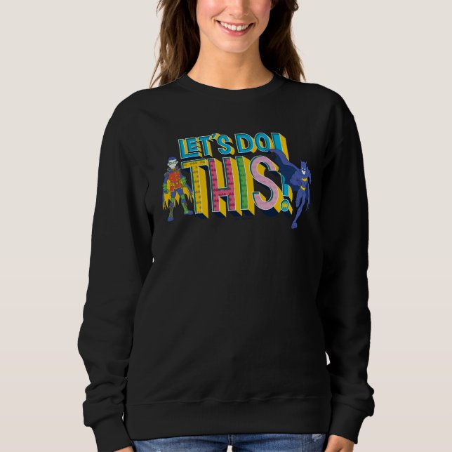 Batman | Let's Do This Sweatshirt (Front)