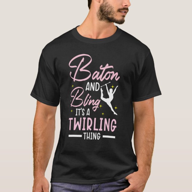 Baton And Bling It's A Twirling Thing Baton Twirle T-Shirt (Front)