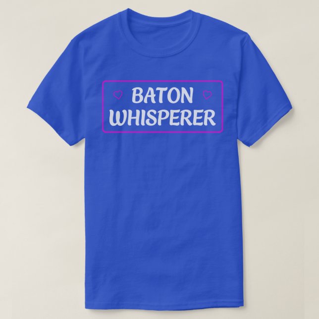 Baton Twirler Baton Whisperer Funny Twirling T-Shirt (Design Front)