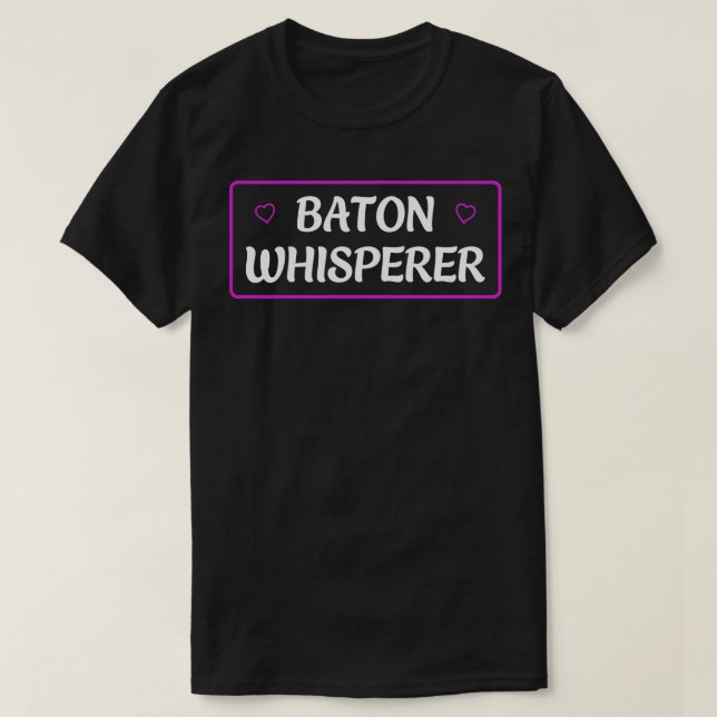 Baton Twirler Baton Whisperer Funny Twirling T-Shirt (Design Front)