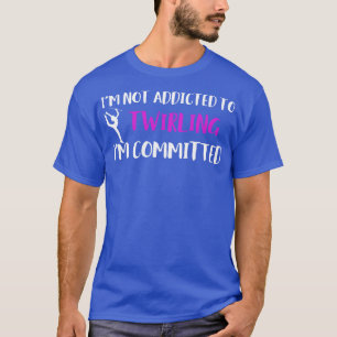 Baton Twirler Committed To Twirling Funny Majorett T-Shirt