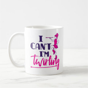 Baton Twirler I Can't I'm Twirling Coffee Mug
